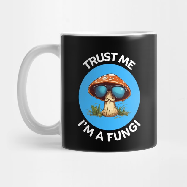 Trust Me I'm A Fungi | Fungi Pun by Allthingspunny